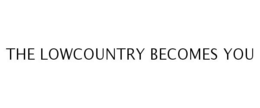 THE LOWCOUNTRY BECOMES YOU trademark