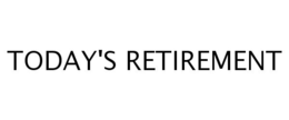 TODAY'S RETIREMENT trademark