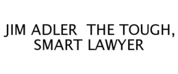 JIM ADLER THE TOUGH, SMART LAWYER trademark