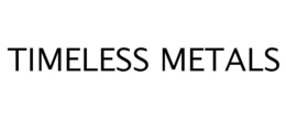 TIMELESS METALS trademark