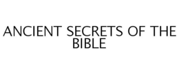 ANCIENT SECRETS OF THE BIBLE trademark