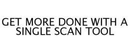 GET MORE DONE WITH A SINGLE SCAN TOOL trademark