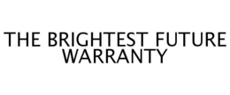 THE BRIGHTEST FUTURE WARRANTY trademark