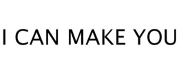 I CAN MAKE YOU trademark