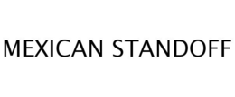 MEXICAN STANDOFF trademark
