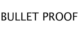 BULLET PROOF trademark