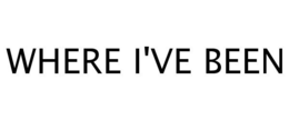 WHERE I'VE BEEN trademark