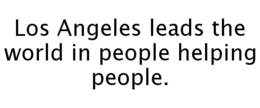 LOS ANGELES LEADS THE WORLD IN PEOPLE HELPING PEOPLE. trademark