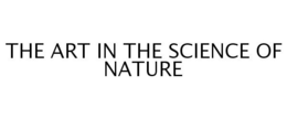 THE ART IN THE SCIENCE OF NATURE trademark