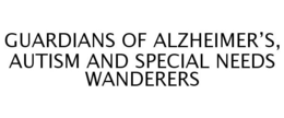 GUARDIANS OF ALZHEIMER'S, AUTISM AND SPECIAL NEEDS WANDERERS trademark