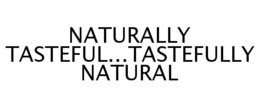 NATURALLY TASTEFUL...TASTEFULLY NATURAL trademark