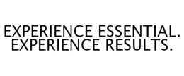 EXPERIENCE ESSENTIAL. EXPERIENCE RESULTS. trademark