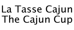 LA TASSE CAJUN THE CAJUN CUP trademark