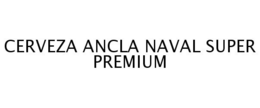 CERVEZA ANCLA NAVAL SUPER PREMIUM trademark