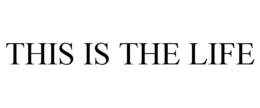 THIS IS THE LIFE trademark