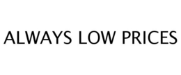 ALWAYS LOW PRICES trademark