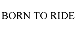 BORN TO RIDE trademark
