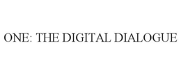 ONE: THE DIGITAL DIALOGUE trademark