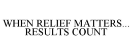 WHEN RELIEF MATTERS... RESULTS COUNT trademark