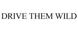 DRIVE THEM WILD trademark