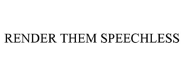 RENDER THEM SPEECHLESS trademark
