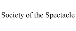SOCIETY OF THE SPECTACLE trademark