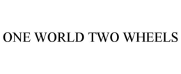 ONE WORLD TWO WHEELS trademark