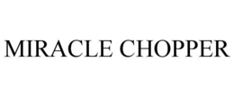 MIRACLE CHOPPER trademark