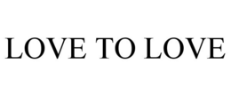 LOVE TO LOVE trademark