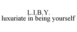 L.I.B.Y. LUXURIATE IN BEING YOURSELF trademark