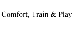COMFORT, TRAIN & PLAY trademark