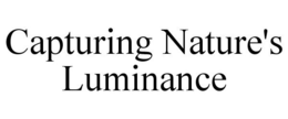 CAPTURING NATURE'S LUMINANCE trademark