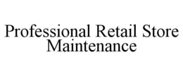 PROFESSIONAL RETAIL STORE MAINTENANCE trademark