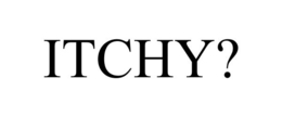ITCHY? trademark
