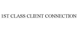 1ST CLASS CLIENT CONNECTION trademark
