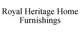 ROYAL HERITAGE HOME FURNISHINGS trademark