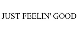 JUST FEELIN' GOOD trademark