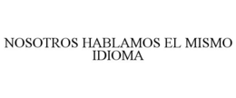 NOSOTROS HABLAMOS EL MISMO IDIOMA trademark