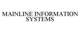 MAINLINE INFORMATION SYSTEMS trademark