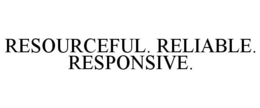 RESOURCEFUL. RELIABLE. RESPONSIVE. trademark