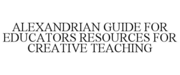 ALEXANDRIAN GUIDE FOR EDUCATORS RESOURCES FOR CREATIVE TEACHING trademark