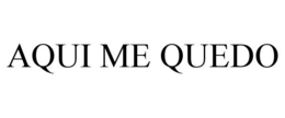 AQUI ME QUEDO trademark