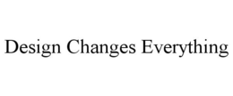 DESIGN CHANGES EVERYTHING trademark