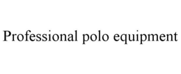 PROFESSIONAL POLO EQUIPMENT trademark
