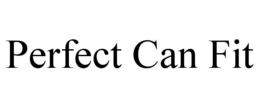 PERFECT CAN FIT trademark