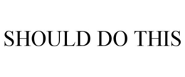 SHOULD DO THIS trademark