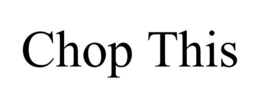 CHOP THIS trademark