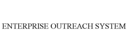 ENTERPRISE OUTREACH SYSTEM trademark