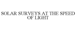SOLAR SURVEYS AT THE SPEED OF LIGHT trademark