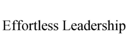 EFFORTLESS LEADERSHIP trademark